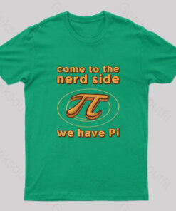 Come to The Nerd Side We Have Pi Nerd T-Shirt