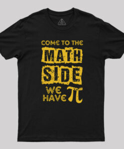 Come to the math side we have pi Geek T-Shirt
