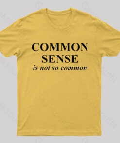 Common Sense is Not So Common Geek T-Shirt