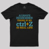 Crtl Z in Real Life Geek T-Shirt