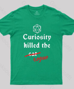 Curiosity killed the rogue T-Shirt