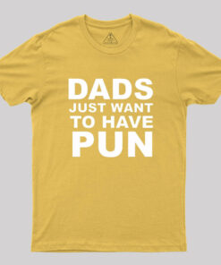 Dads Just Want To Have Pun Geek T-Shirt