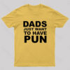 Dads Just Want To Have Pun Nerd T-Shirt