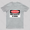 Danger Mad Scientist At Work Nerd T-Shirt