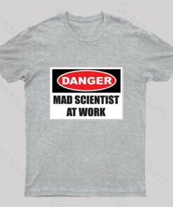 Danger Mad Scientist At Work Nerd T-Shirt