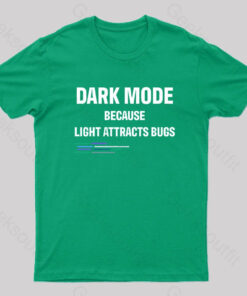 Dark Mode Because Light Attracts Bugs Nerd T-Shirt