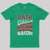 Data Is The New Bacon Geek T-Shirt