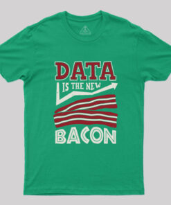 Data Is The New Bacon Geek T-Shirt