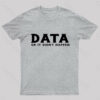 Data Or It Did Not Happen Nerd T-Shirt