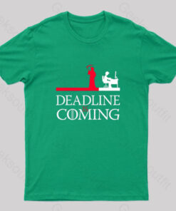Deadline Is Coming Geek T-Shirt