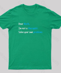 Dear Math, I Am Not A Therapist Geek T-Shirt