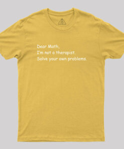 Dear Math I’m Not A Therapist Geek T-Shirt