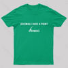 Decimals Have A Point Geek T-Shirt