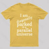 Diagonally Parked In A Parallel Universe Geek T-Shirt