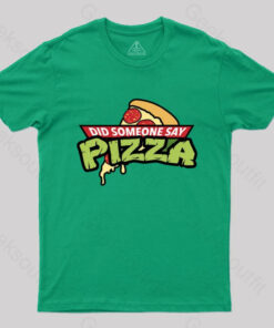 Did Someone Say Pizza T-Shirt