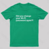 Did You Change Your Wifi Password Again Geek T-Shirt