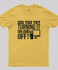 Did you try turning it ON and OFF Geek T-Shirt