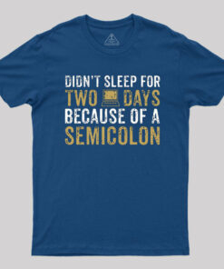 Didn’t Sleep For Two Days Because Semicolon T-Shirt