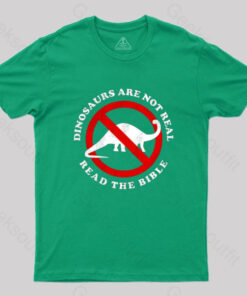 Dinosaurs Are Not Real Read The Bible T-Shirt