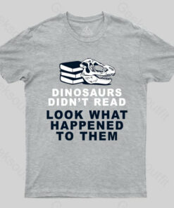 Dinosaurs Didn’t Read T-shirt