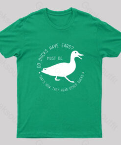 Do Ducks Have Ears Geek T-Shirt