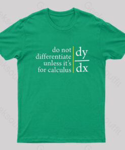 Do Not Differentiate Unless For It’s Calculus Geek T-Shirt