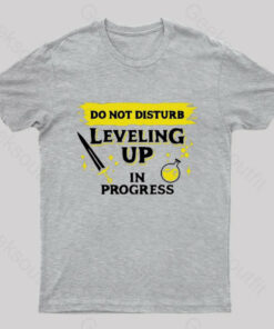 Do Not Disturb Leveling Up In Progress Nerd T-Shirt