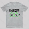 Do You Even Science Br O T-Shirt