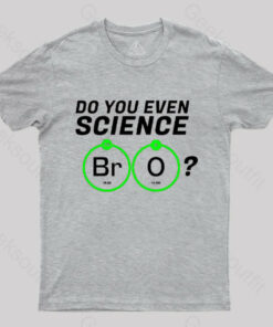 Do You Even Science Br O T-Shirt