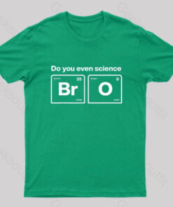 Do You Even Science Bro Geek T-Shirt