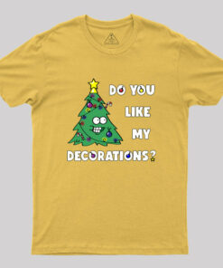 Do You Like My Decorations Geek T-Shirt