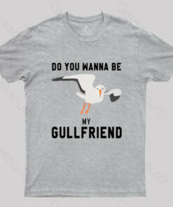 Do You Want Be My Gullfriend T-Shirt