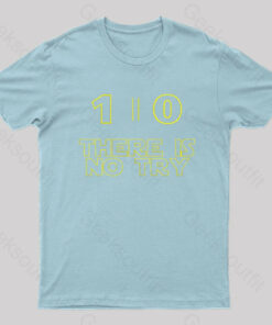Do or Do Not There Is No Try Nerd T-shirt