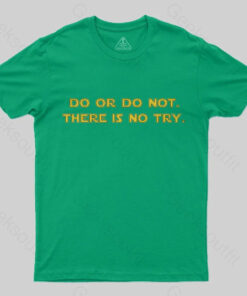 Do or do not. There is no try T-Shirt