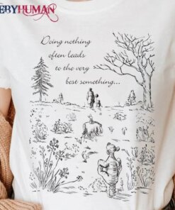 Doing Nothing Often Leads To The Very Best Something Winnie The Pooh Classic T-Shirt Unisex Sweatshirt Hoodie