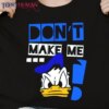 Don’T Make Me.. Classic T-Shirt Unisex Sweatshirt Hoodie. – Angry Donald Duck