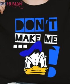 Don’T Make Me.. Classic T-Shirt Unisex Sweatshirt Hoodie. – Angry Donald Duck
