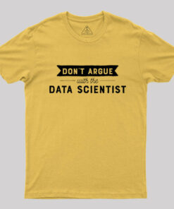 Don’t Argue With The Data Scientist T-Shirt