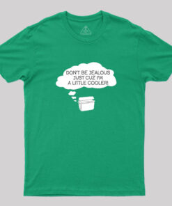Don’t Be Jealous I’m Cooler T-Shirt