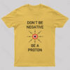 Don’t Be Negative Be a Proton Nerd T-Shirt