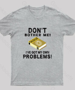 Don’t Bother Me! Nerd T-Shirt