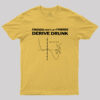Don’t Drink and Derive T-Shirt