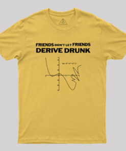 Don’t Drink and Derive T-Shirt