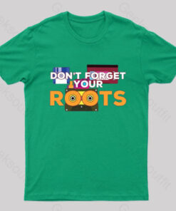 Don’t Forget Your Roots T-Shirt