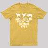 Don’t Give Me Food That My Food Eats Geek T-Shirt