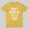 Dont Grow Up Its A Trap Geek T-Shirt