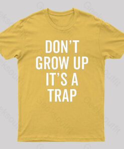 Dont Grow Up Its A Trap Geek T-Shirt