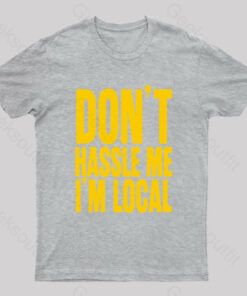 Don’t Hassle Me I’m Local Geek T-Shirt