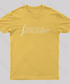 Don’t Hate, Integrate Geek T-Shirt