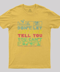 Dont Let Anyone Tell You You Cant Geek T-Shirt